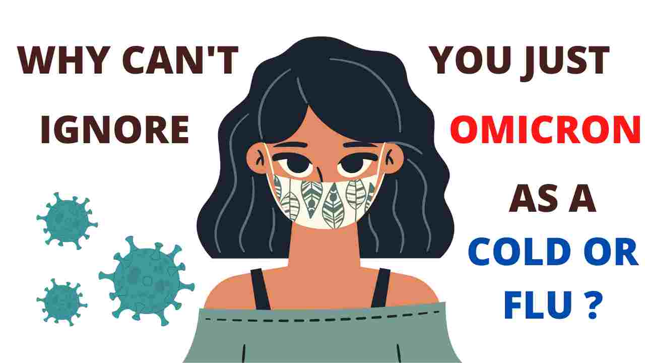 Why can't you just ignore Omicron as a typical cold? COVID vs Cold vs Flu symptoms