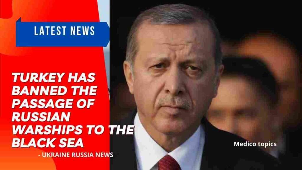 Turkey has banned the passage of Russian warships to the Black Sea