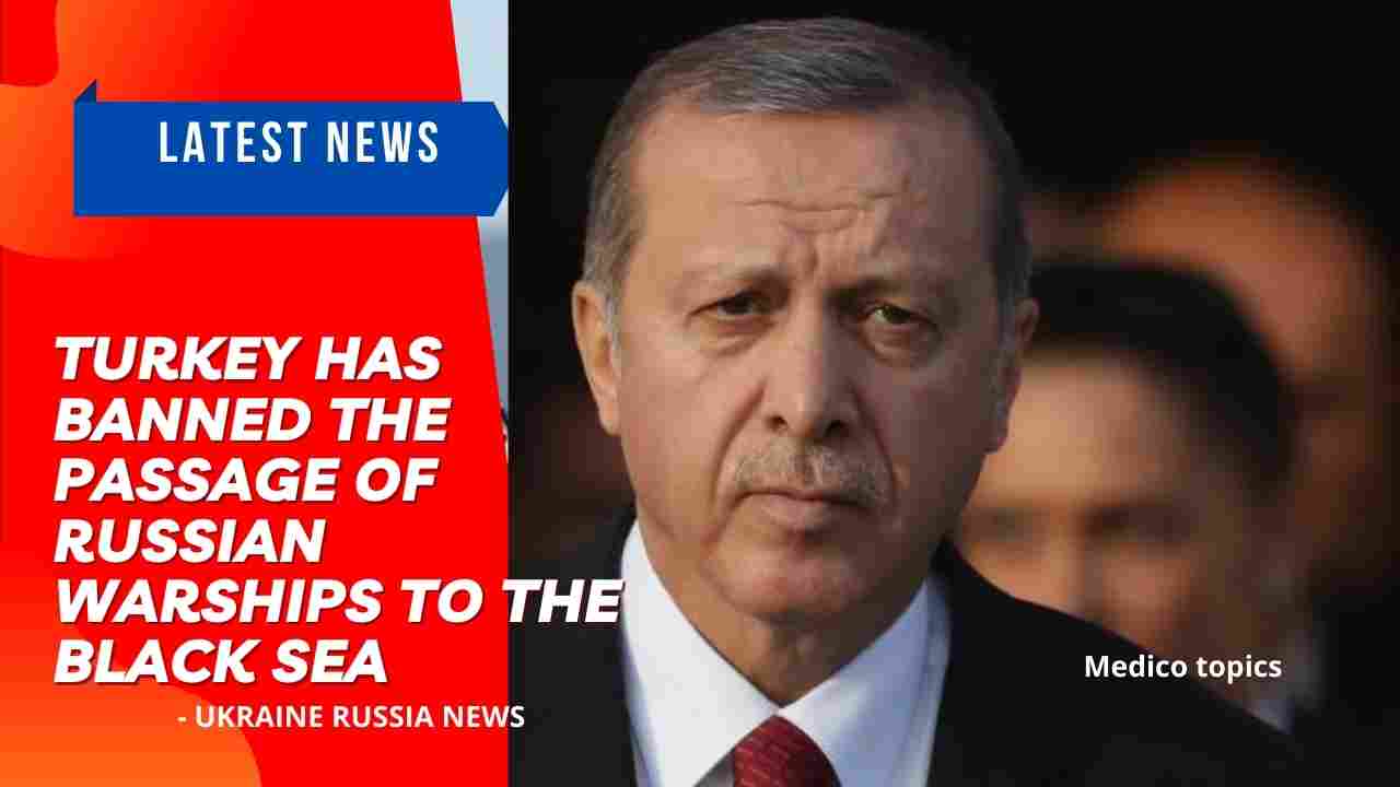 Turkey has banned the passage of Russian warships to the Black Sea