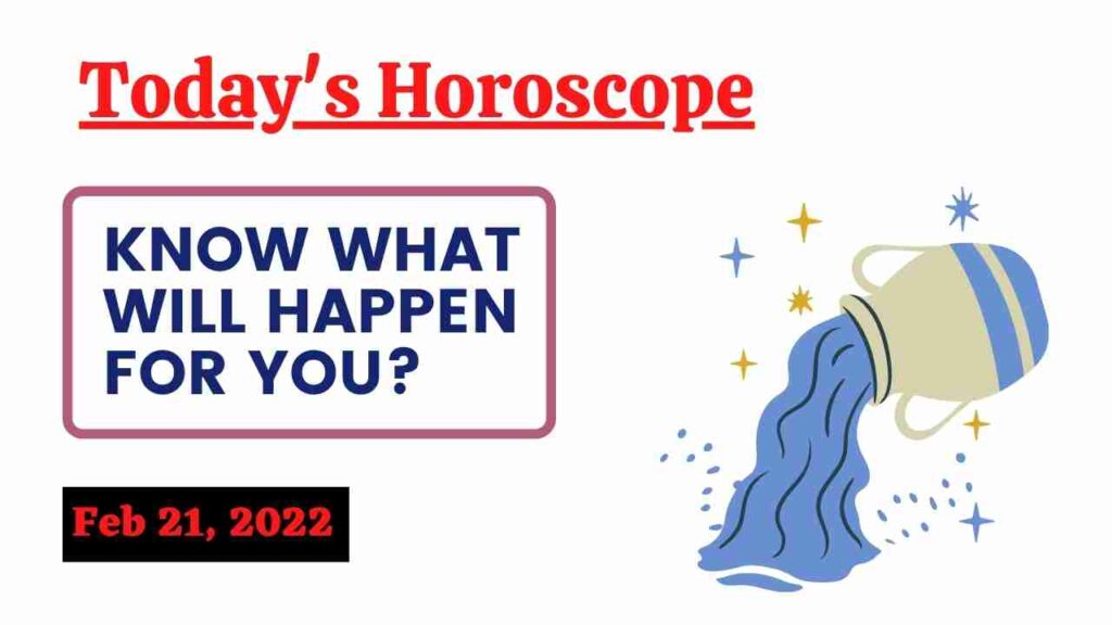 Horoscope Today: Astrological prediction for February 21, 2022