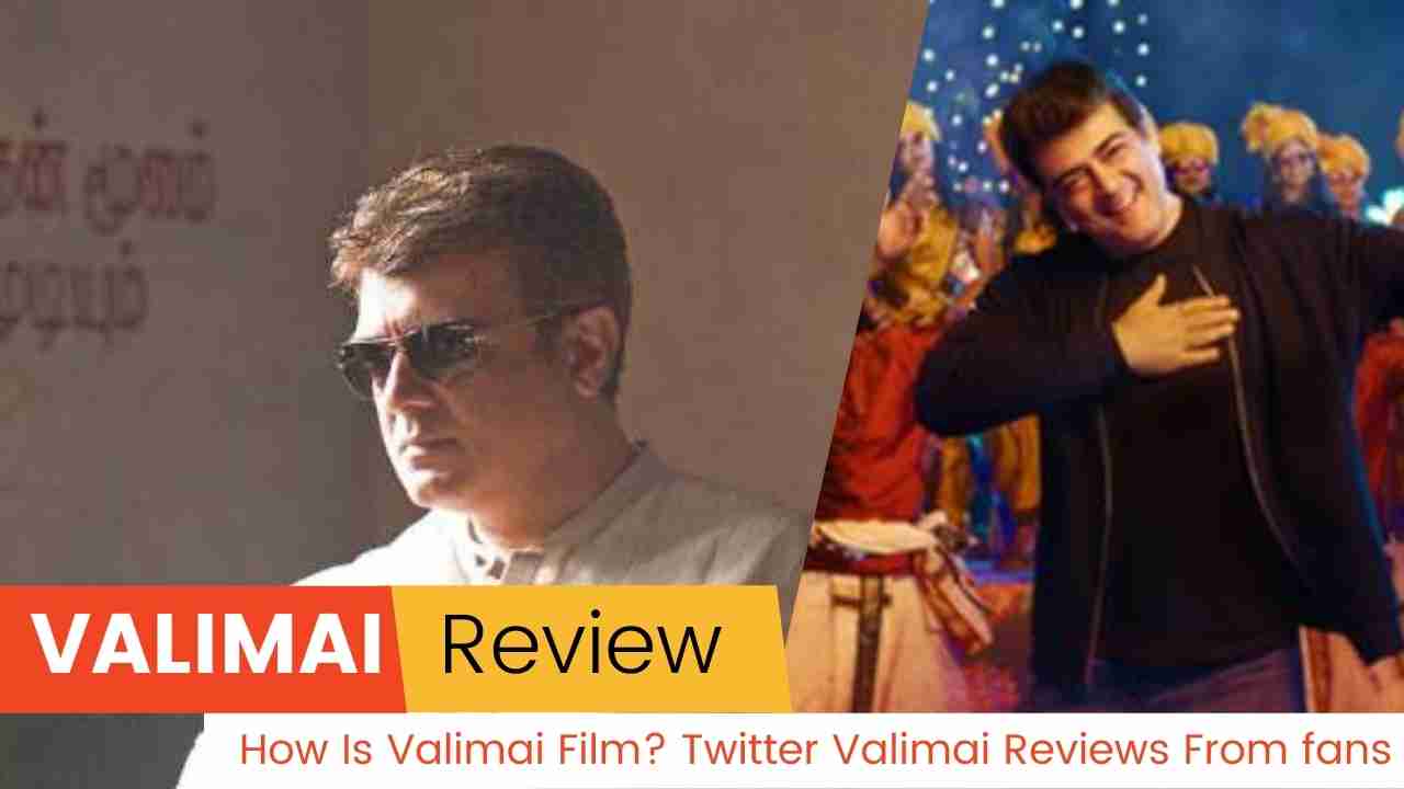 Valimai Review: How Is Valimai Film? Twitter Valimai Reviews From fans
