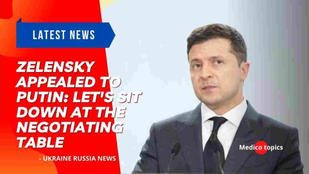 Zelensky appealed to Putin: let's sit down at the negotiating table