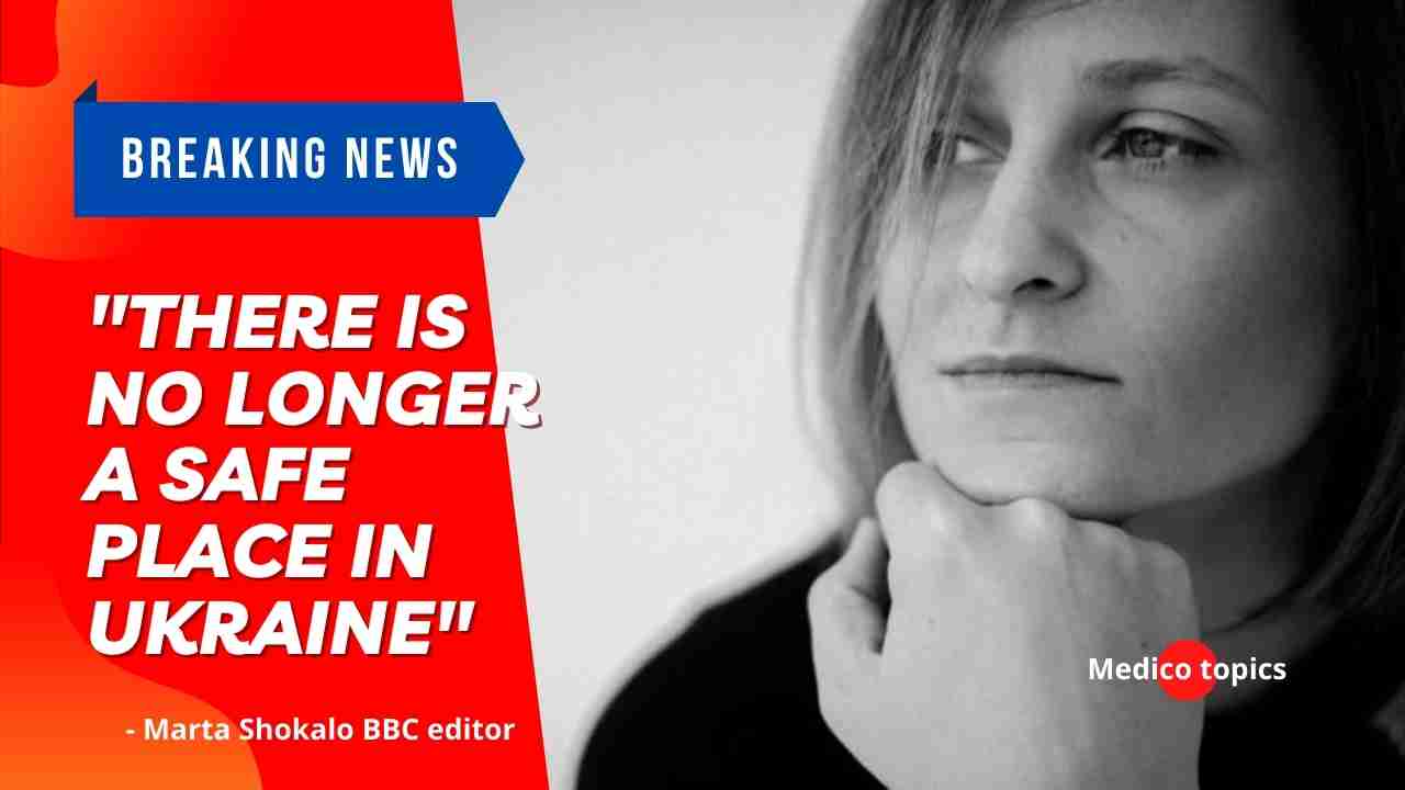Why did Marta Shokalo BBC editor say "There is no longer a safe place in Ukraine"