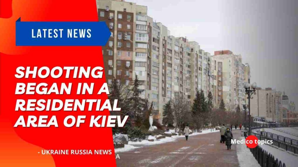 Shooting began in a residential area of ​​Kiev