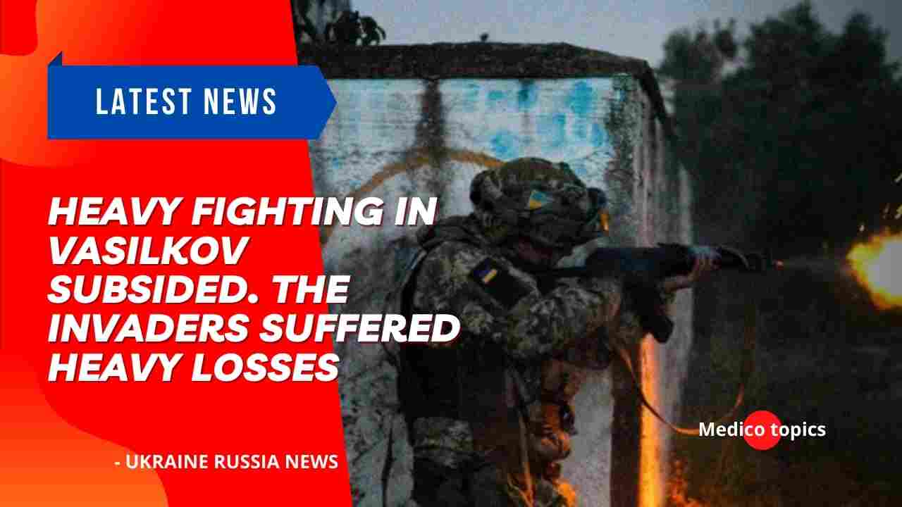 Heavy fighting in Vasilkov subsided. The invaders suffered heavy losses