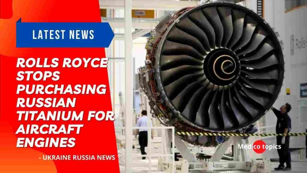 Due to the war in Ukraine: Rolls Royce stops purchasing Russian titanium for aircraft engines