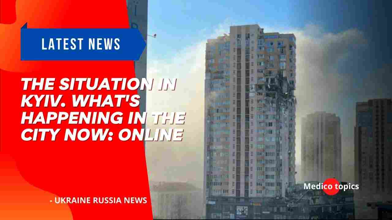 The situation in Kyiv. What's happening in the city now: online