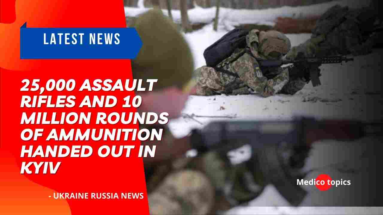 25,000 assault rifles and 10 million rounds of ammunition handed out in Kyiv