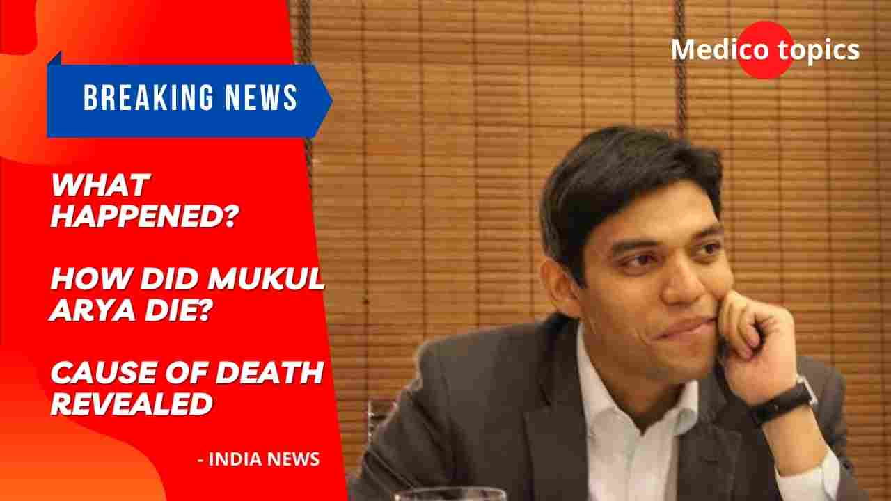 What happened? How did Mukul Arya die? Cause of death revealed