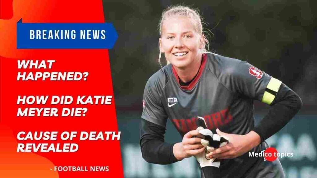 What Happened? How did Katie Meyer die? Cause of death revealed