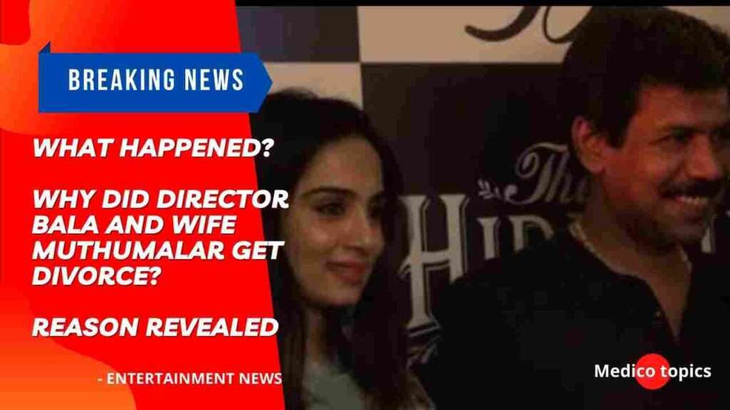 Why did director Bala and wife Muthumalar get divorce?