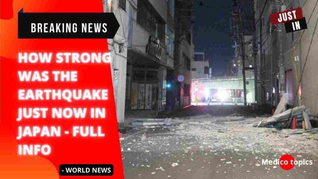 Was there an earthquake just now in Japan? Is 7.3 earthquake strong?