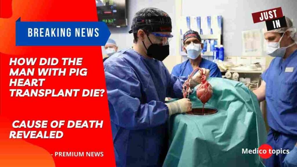 How did the man with pig heart transplant die? Cause of death revealed