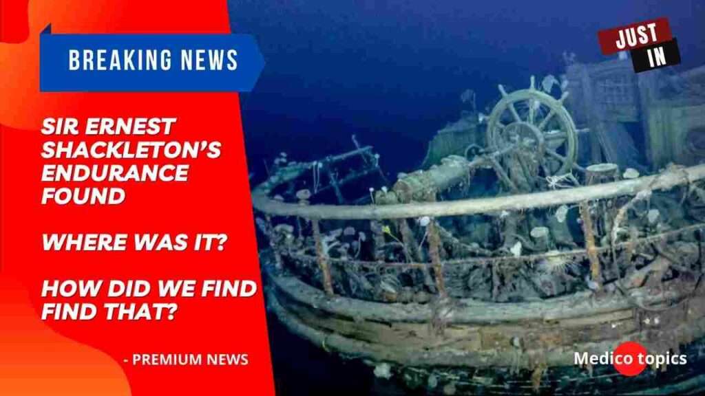 Where was the Sir Ernest Shackleton’s Endurance? How did we find that?