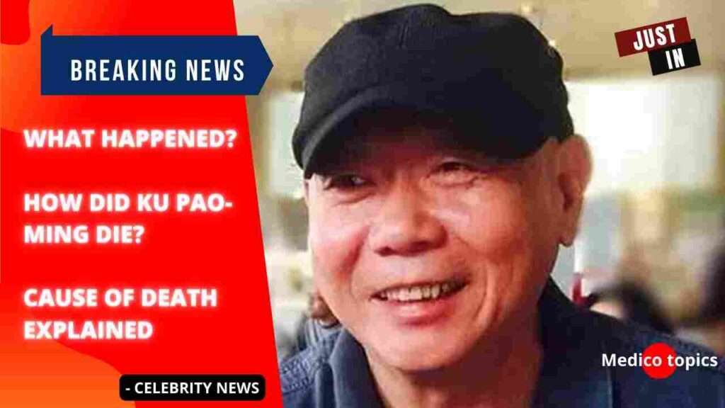 Ku Pao-ming (Bao-ming Gu) at 71: Cause of death, Life story and Wiki