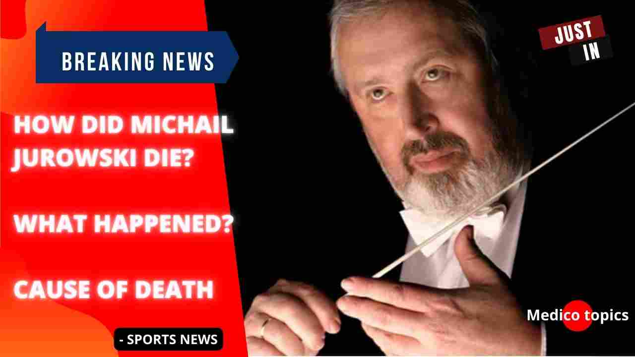 How did Michail Jurowski die? What happened? Cause of death
