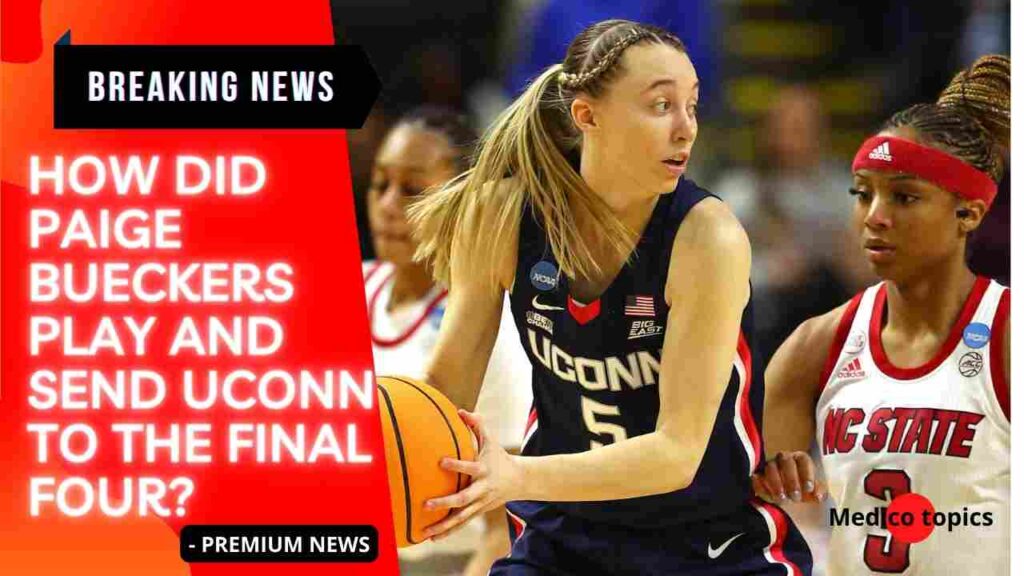 How did Paige Bueckers play and send UConn to the Final Four