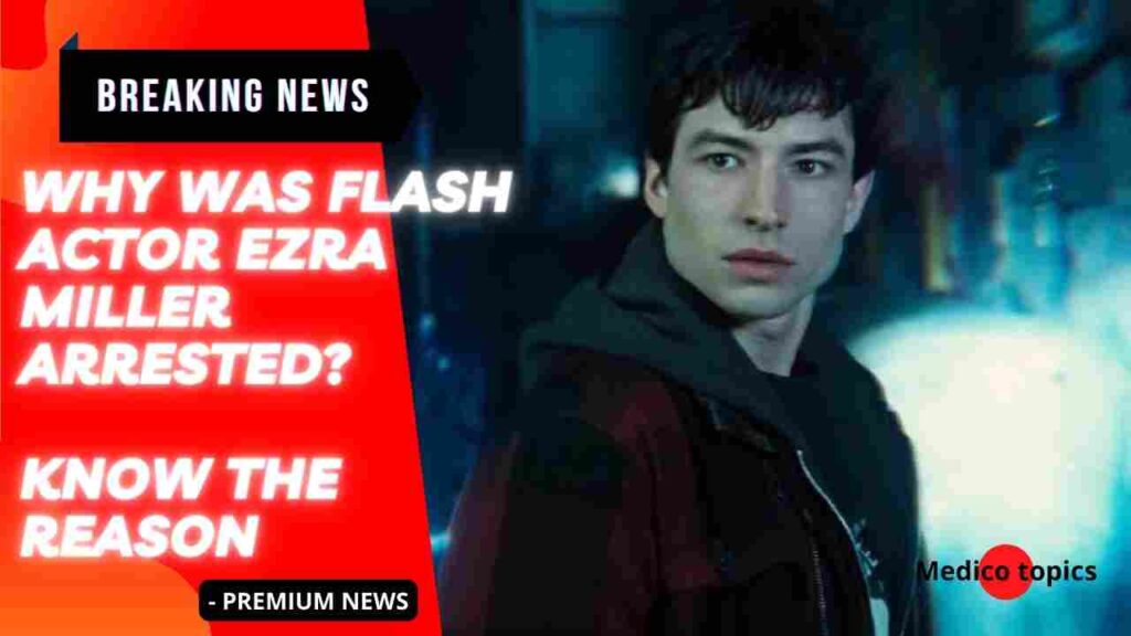 Why was flash actor Ezra Miller arrested