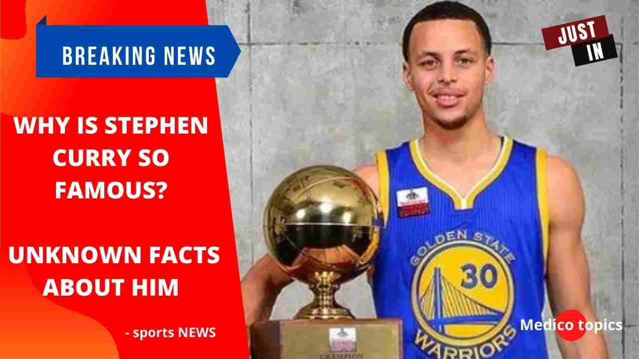 Why is Stephen Curry so famous