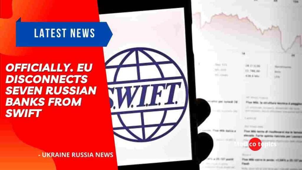 Officially. EU disconnects seven Russian banks from SWIFT