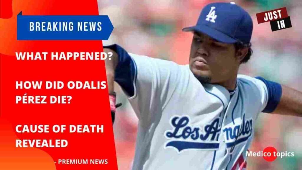 What happened? How did Odalis Pérez die? Cause of death revealed