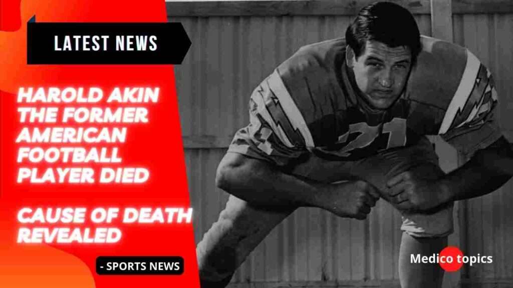 Harold Akin the former American football player died, Cause of death