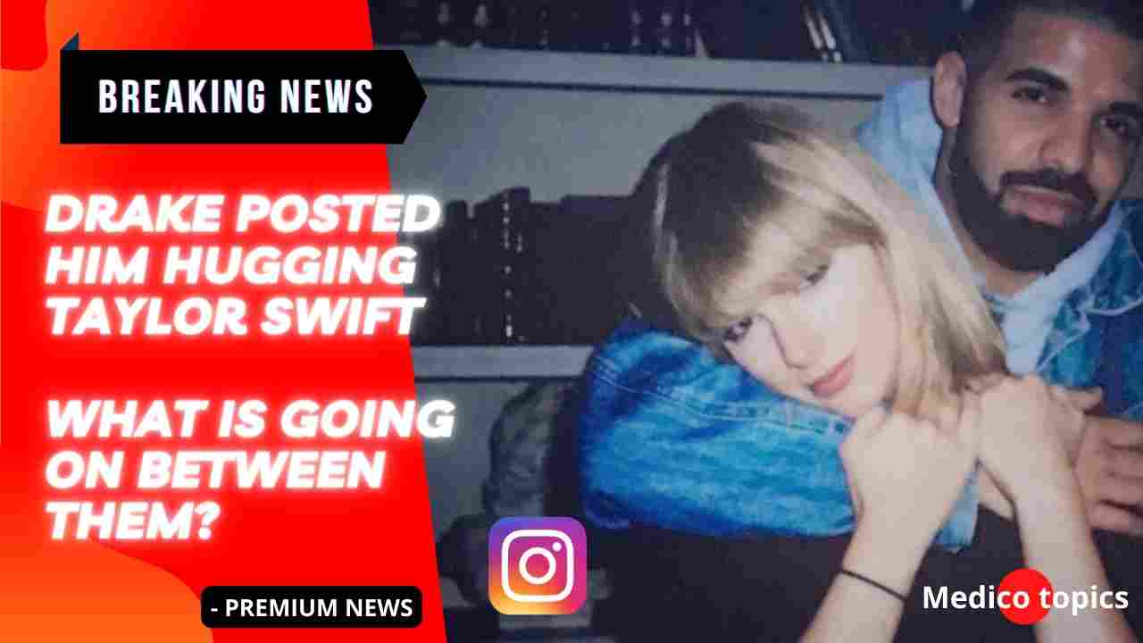 Are Drake and Taylor swift working together? Why did he post a photo hugging Taylor Swift?