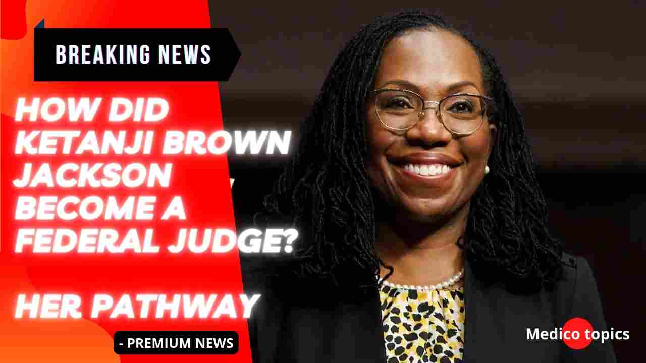 How did Ketanji Brown Jackson become a Federal Judge