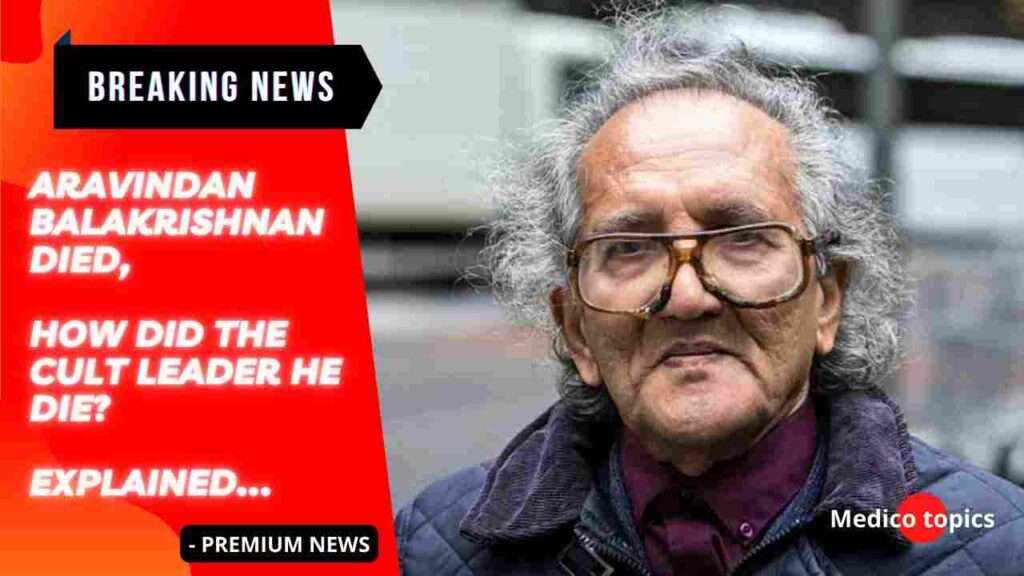How did cult leader Aravindan Balakrishnan die? Cause of death Explained