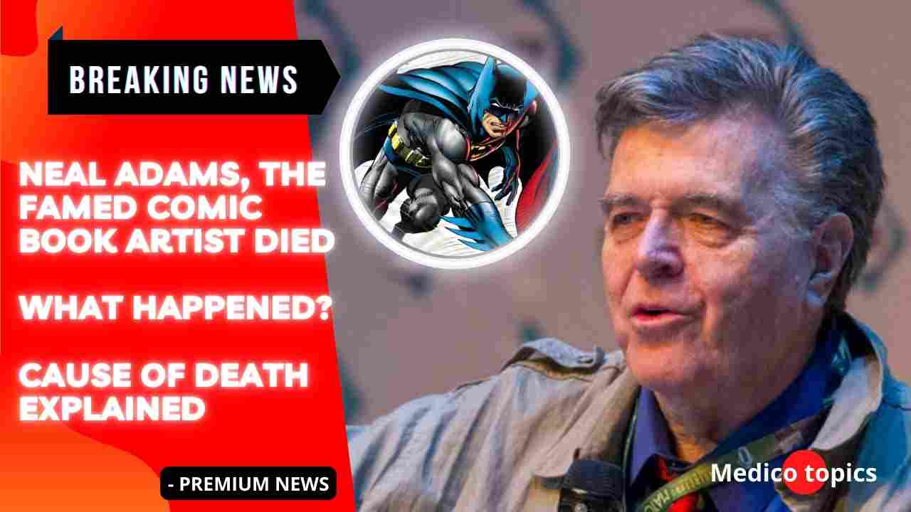 how-did-neal-adams-die-what-happened-cause-of-death-explained