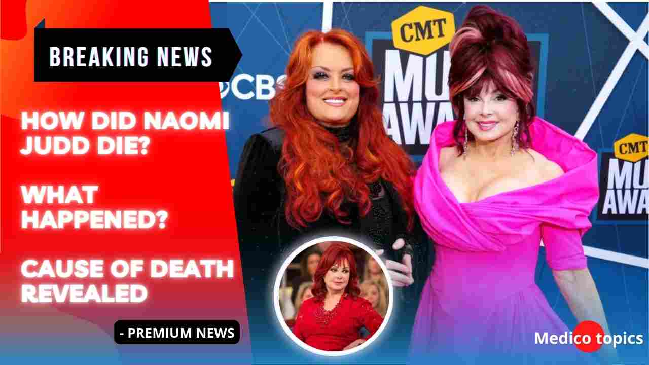 How did Naomi Judd die? What happened? Cause of Death Revealed