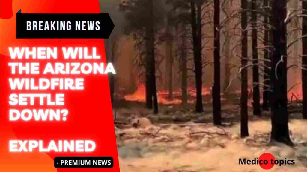 When will the Arizona Wildfire settle down