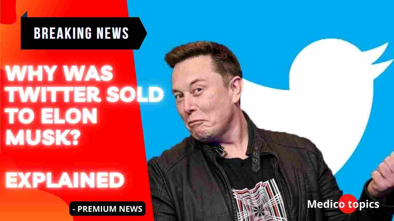 Why was Twitter sold to Elon Musk