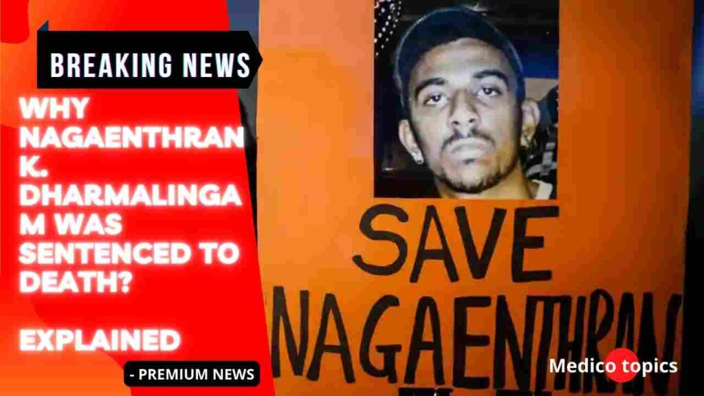 Why Nagaenthran K. Dharmalingam was sentenced to death