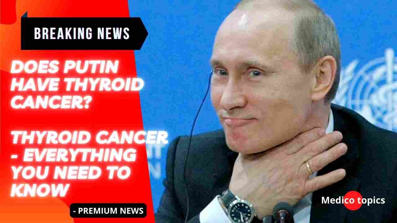 Does Putin have Thyroid cancer