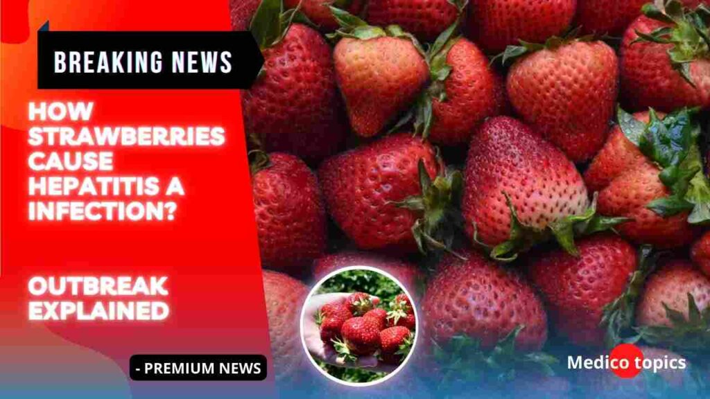 How Strawberries cause Hepatitis A Infection? Outbreak Explained