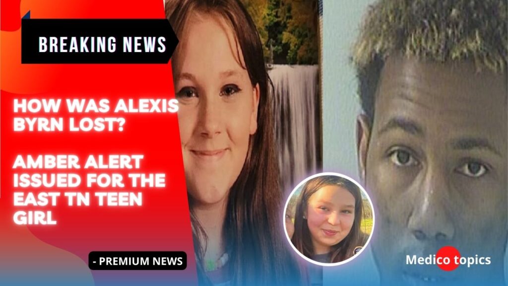How was Alexis Byrn lost? AMBER Alert issued for the East TN teen girl