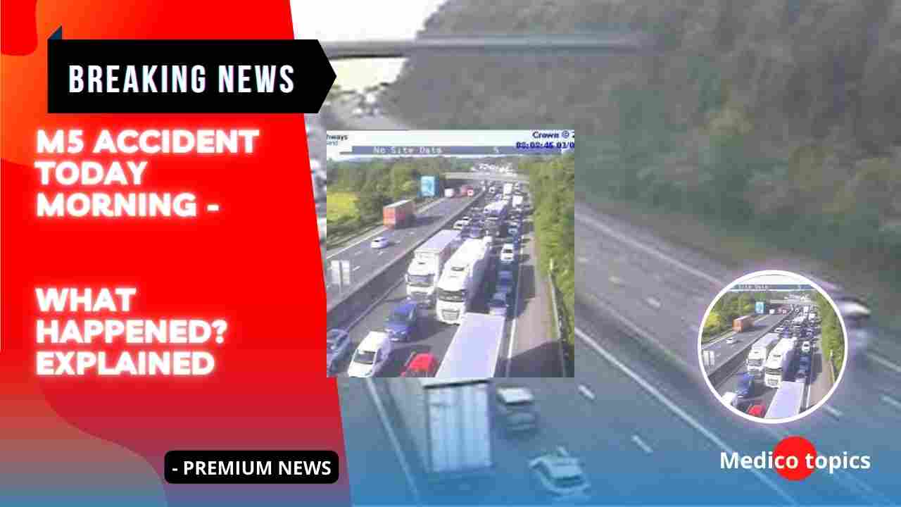 M5 Accident Today Morning What happened? Explained