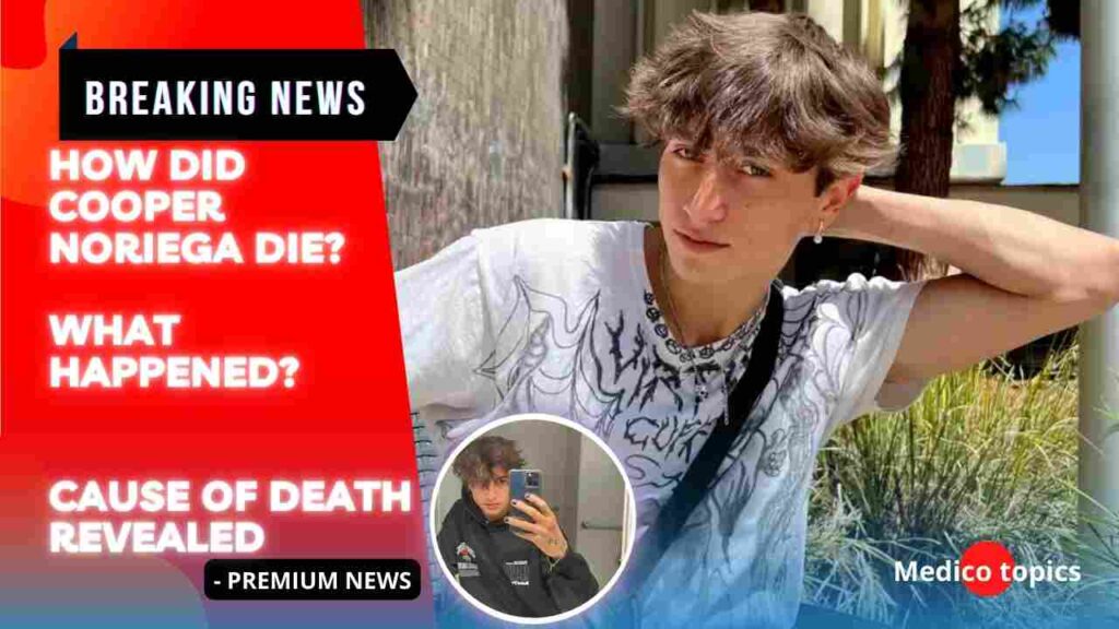 How did Cooper Noriega die? What happened? Cause of Death Revealed