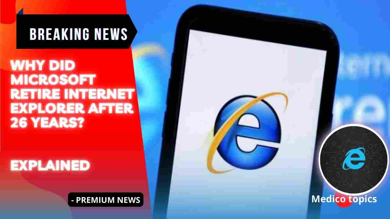 why-did-microsoft-retire-internet-explorer-after-26-years-explained