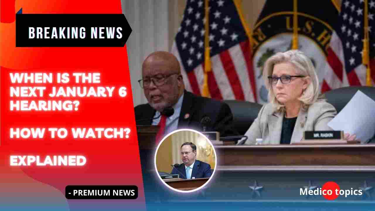 When is the Next January 6 hearing? How to watch? Explained