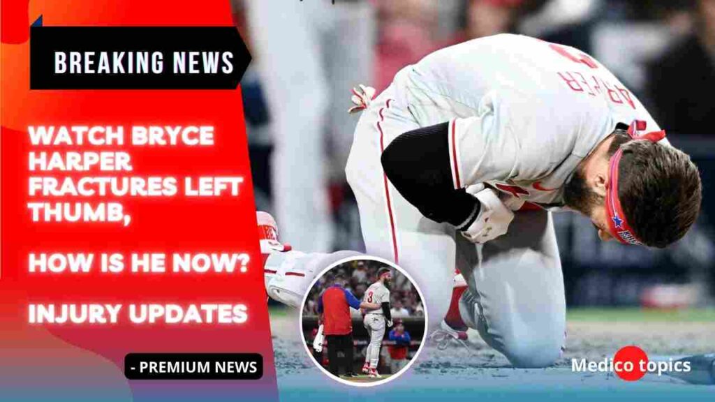 Watch Bryce Harper fractures left thumb, How is he now? Injury updates