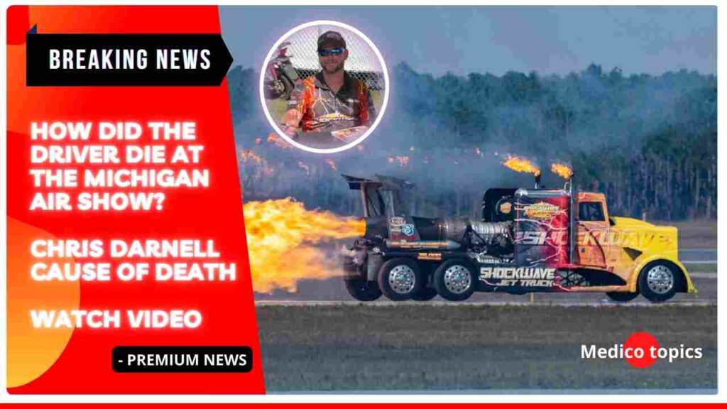 How did the driver die at Michigan air show? Chris Darnell Cause of death Video