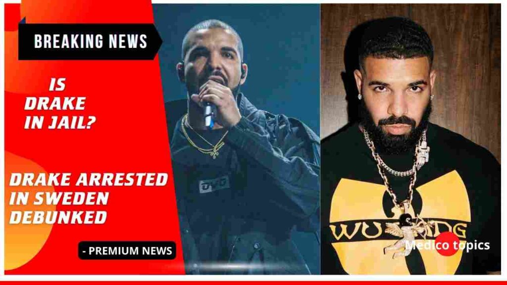 Is Drake in jail? Drake arrested in Sweden Debunked