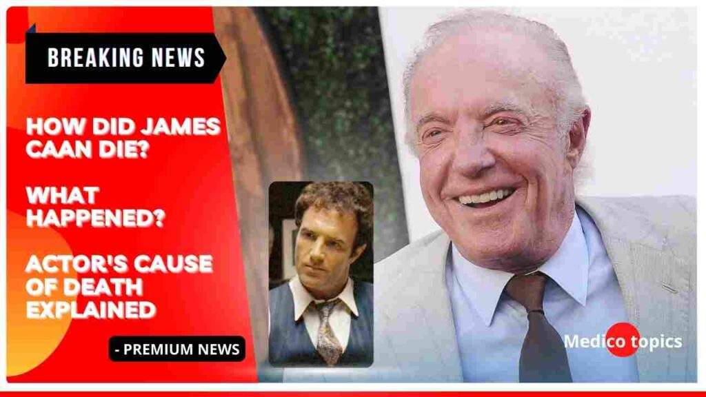 How did James Caan die? The Godfather actor Cause of death Explained