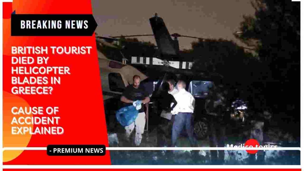 Who is the British tourist died by helicopter blades in Greece?