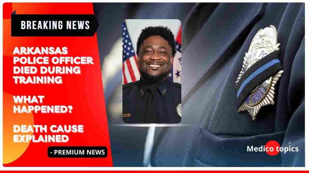 How did the Arkansas police officer die? Cause of Death Revealed