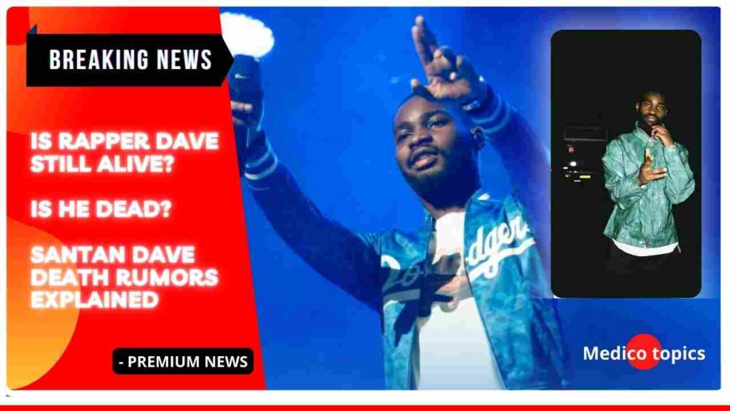 Is Rapper Dave Still alive? Santan Dave death rumors Explained