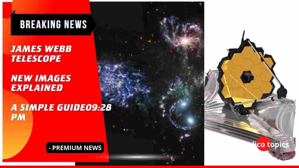 James Webb Telescope New Images Explained - A Simple Guide