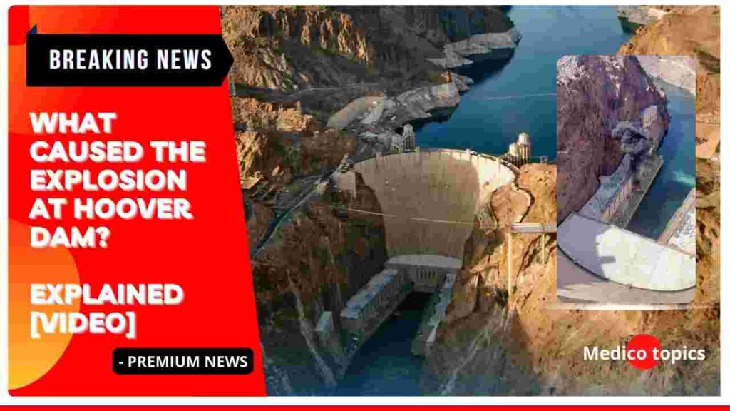 What caused the explosion at Hoover Dam? Explained [Video]